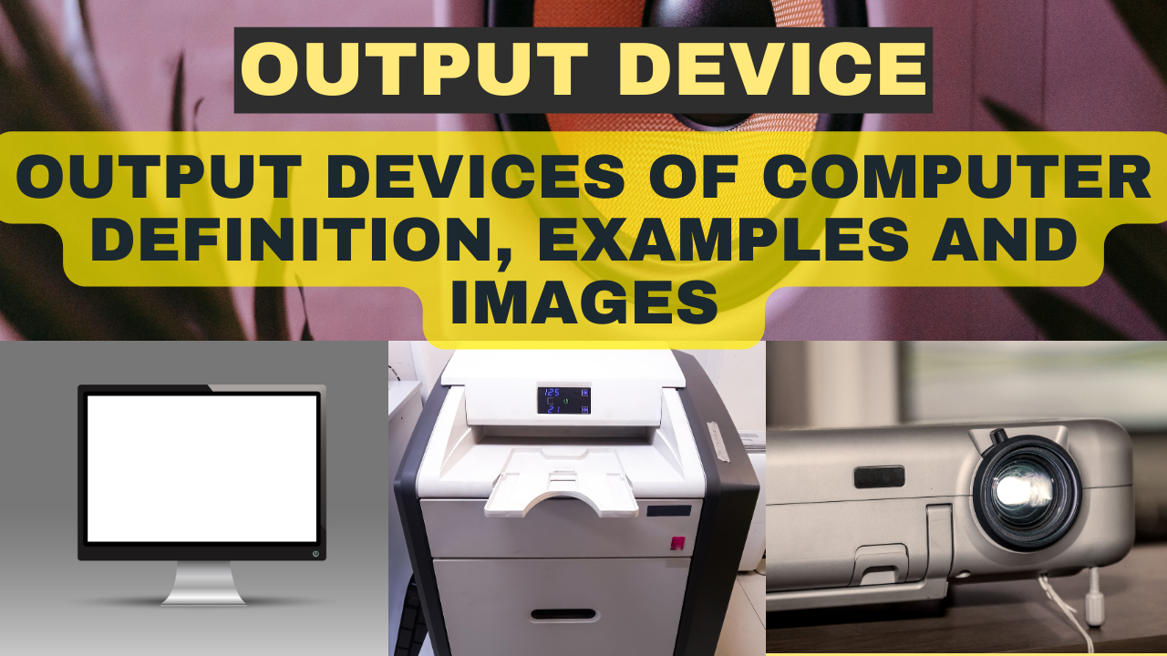Output Devices of Computer Definition, Examples and Images